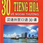 [Sách] 30 bài khẩu ngữ tiếng Hoa về ngoại thương [file Pdf]
