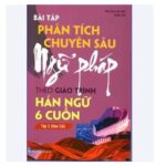 Bài tập phân tích chuyên sâu ngữ pháp theo giáo trình hán ngữ 6 cuốn tập 2