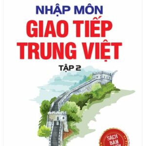 Nhập môn giao tiếp Trung Việt tập 2