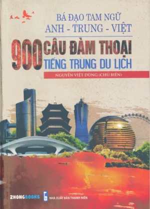 Sách: 900 câu đàm thoại tiếng Trung du lịch - Bá đạo tam ngữ Trung – Anh – Việt [ PDF, MP3]