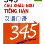 345 Câu Khẩu Ngữ Tiếng Hán – Tập 4 Song Ngữ Trung – Việt [PDF]