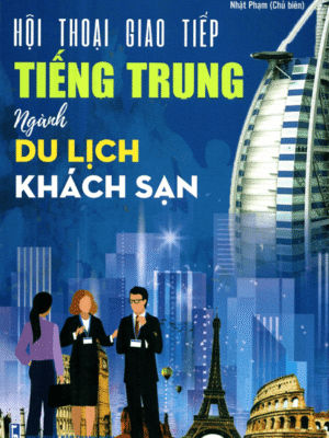 Sách Hội thoại Giao tiếp tiếng Trung ngành Du lịch khách sạn [PDF, MP3]