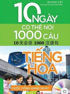 Cuộc Sống Hằng Ngày - 10 Ngày Có Thể Nói 1000 Câu Tiếng Hoa